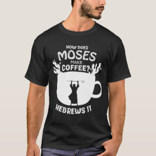 Camiseta Cómo Hace Moses El Café Hebreo Cristiano Hu