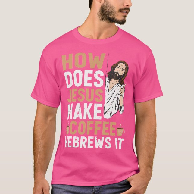 Camiseta ¿Cómo Hebrea Jesús el Café? Cristo gracioso (Anverso)