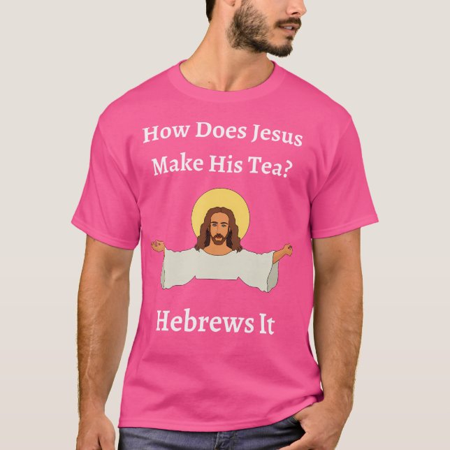 Camiseta ¿Cómo Hizo Jesús Su Té Hebreo Joyas Divertidas? (Anverso)