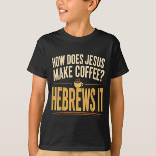 Camiseta Cómo Jesús Prepara Café Hebreos Es Divertido