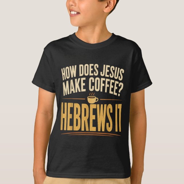 Camiseta Cómo Jesús Prepara Café Hebreos Es Divertido (Anverso)