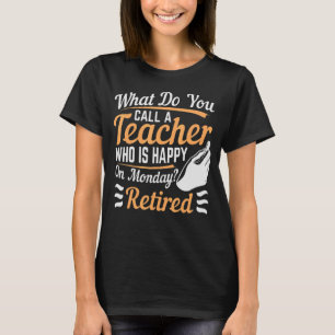 Camiseta ¿Cómo Llamas A Un Profesor Feliz Lunes?