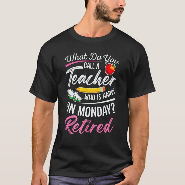 Camiseta ¿Cómo Llamas A Un Profesor Feliz Lunes? (Anverso)