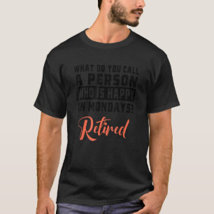 Camiseta ¿Cómo llamas a una persona feliz el lunes R
