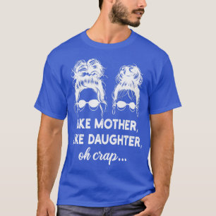 Camiseta como madre, como hija, oh mierda 1