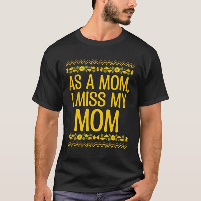 Camiseta Como madre, extraño a mi mamá y dice citas del Día (Anverso)