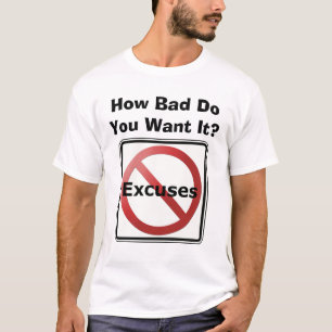 Camiseta ¿Cómo malo usted lo quiere? (Ningunas excusas)