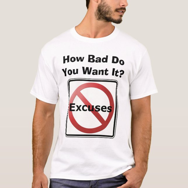 Camiseta ¿Cómo malo usted lo quiere? (Ningunas excusas) (Anverso)