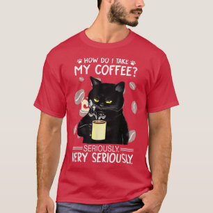 Camiseta ¿Cómo me tomo mi café en serio?