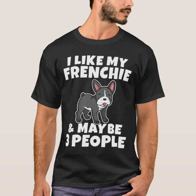 Camiseta Como Mi Frenchie Y Quizás 3 Personas Divertidas Fr (Anverso)