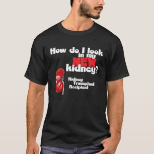 Camiseta Cómo miro mi nuevo riñón un trasplante de riñón