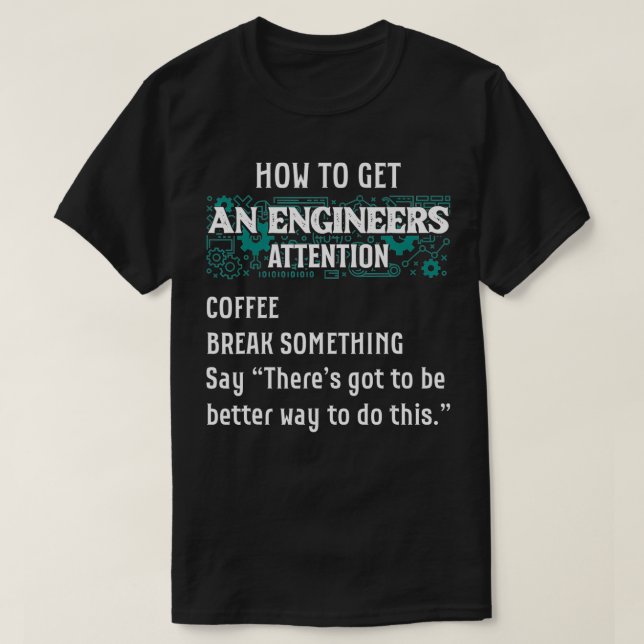 Camiseta Cómo Obtener La Atención De Un Ingeniero Gracioso  (Diseño del anverso)