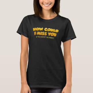 Camiseta ¿Cómo podría extrañarte si no te vas?