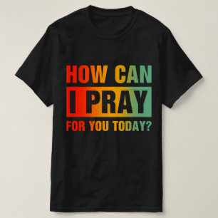 Camiseta Cómo puedo orar por ti