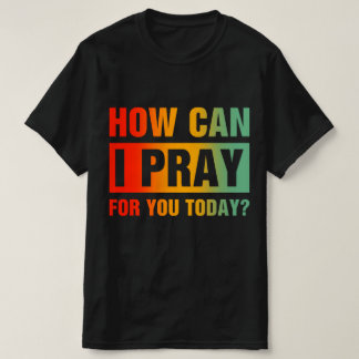 Camiseta Cómo puedo orar por ti