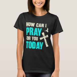 Camiseta Cómo puedo orar por ti hoy Oración cristiana Fait