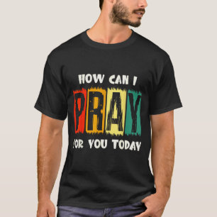 Camiseta Cómo puedo orar por ti hoy oración cristiana fe