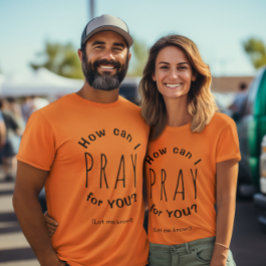 Camiseta Cómo puedo orar por ti Prayer Inspirational Unisex