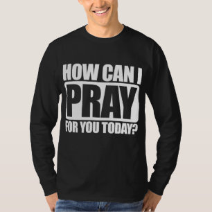 Camiseta ¿Cómo Puedo Rezar Por Ti La Fe Cristiana Jesús?