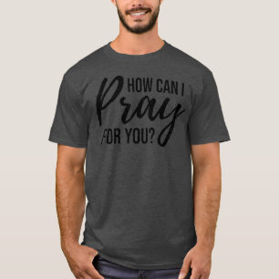 Camiseta Cómo puedo rezar por ti regalo de oración cristian
