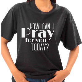 Camiseta ¿Cómo Puedo Rezar Por Ustedes Hoy Un Audaz Cristia