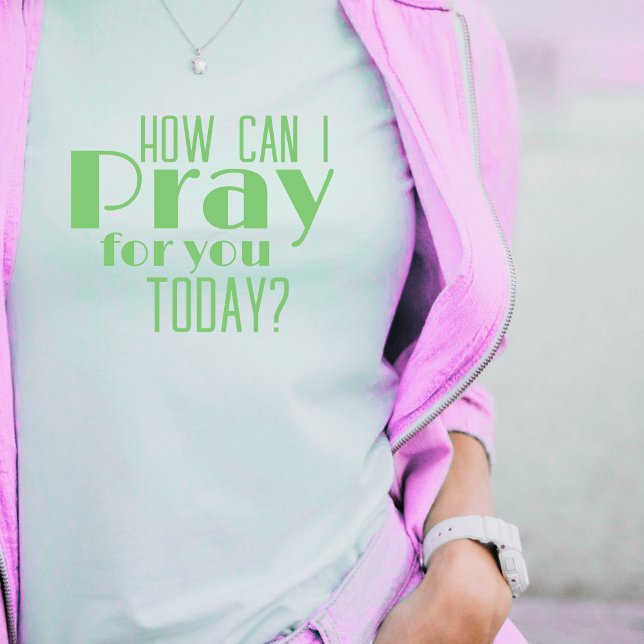 Camiseta ¿Cómo Puedo Rezar Por Ustedes Hoy Un Audaz Cristia (Trendy Green How Can I Pray For You Today? Women's T-shirts)