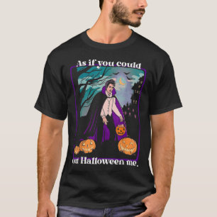 Camiseta Como Si Pudieras Salir De Halloween Me Funny Hallo