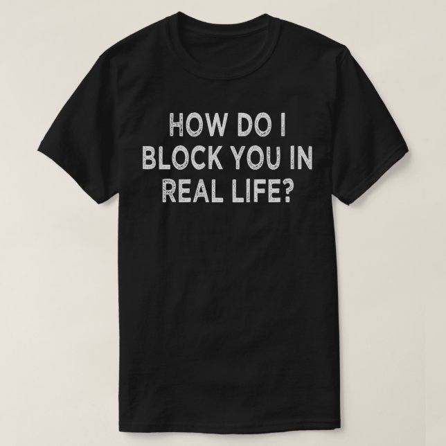 Camiseta cómo te bloqueo en la vida real (Diseño del anverso)