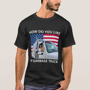Camiseta ¿Cómo Te Gusta Mi Camión Basura Que Trump Viajó En