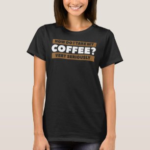 Camiseta Cómo Tomar Mi Café En Serio Cafeína 1
