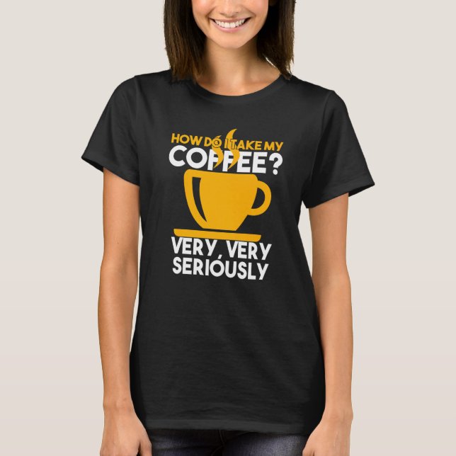 Camiseta Cómo Tomar Mi Café En Serio Caffeinato (Anverso)
