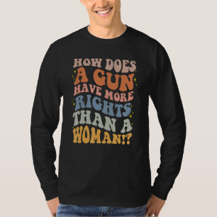 Camiseta Cómo un arma tiene más derechos que el cuerpo de u