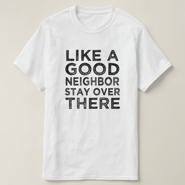 Camiseta Como un buen vecino, permanezca allí el refrán (Diseño del anverso)