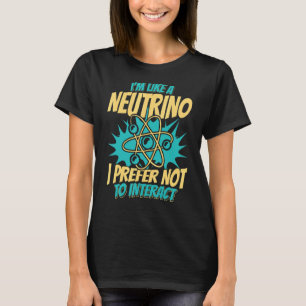 Camiseta Como Un Neutrino, Prefiero No Interactuar Con La N