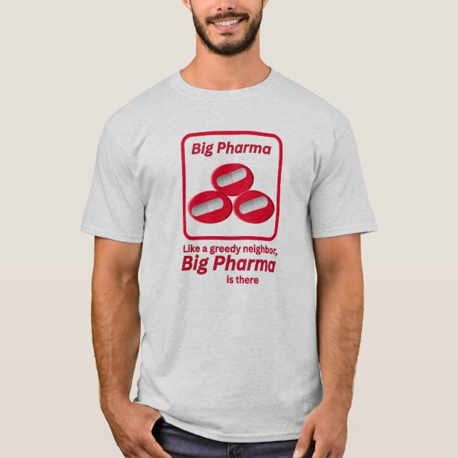 Camiseta Como un vecino codicioso – Big Pharma está ahí (Anverso)