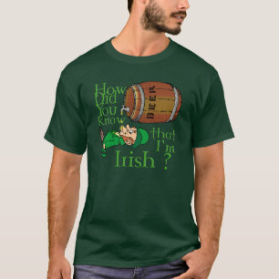 Camiseta ¿Cómo usted sabía que soy irlandés?