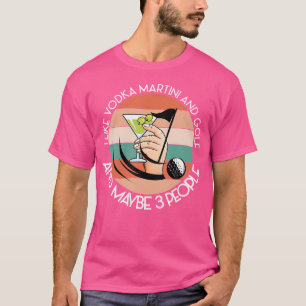 Camiseta Como Vodka Martini Y Golf Y Quizá 3 Personas