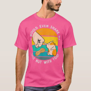 Camiseta Compartiría La Última Nuez Con Usted Divertido Ham