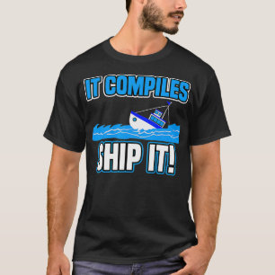 Camiseta Compila el programador informático de Ship It Funn