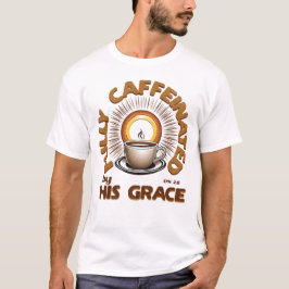 Camiseta Completamente Cafeinados Por Su Gracia-Efesios 2:8
