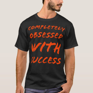 Camiseta Completamente obsesionado con el éxito