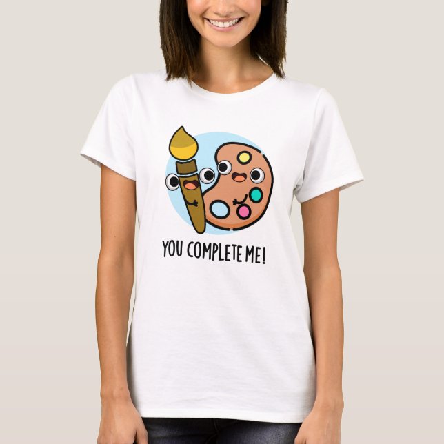 Camiseta Completarme Divertido artista Pun (Anverso)