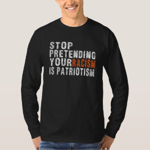 Camiseta Compra Dejar De Pretender Que Tu Racismo Es Patrio