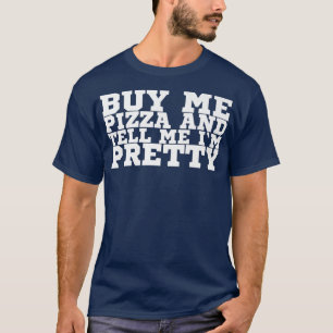 Camiseta Compra Pizza Y Dime Mi Bonito 114