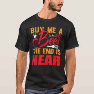 Camiseta Compra Una Cerveza El Fin Está Cerca De Beber
