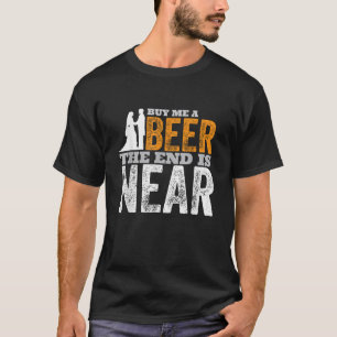 Camiseta Cómprame Una Cerveza El Fin Es Casi Gracioso Conse