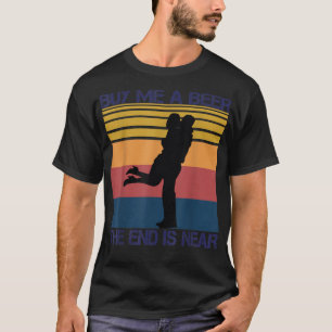 Camiseta Cómprame Una Cerveza El Fin Es Casi Gracioso Sólo