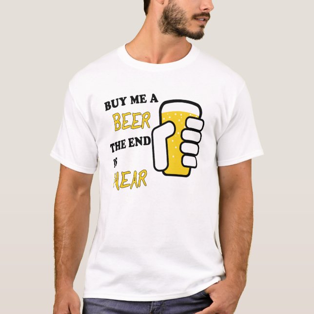 Camiseta Cómprame Una Cerveza El Fin Está Cerca (Anverso)