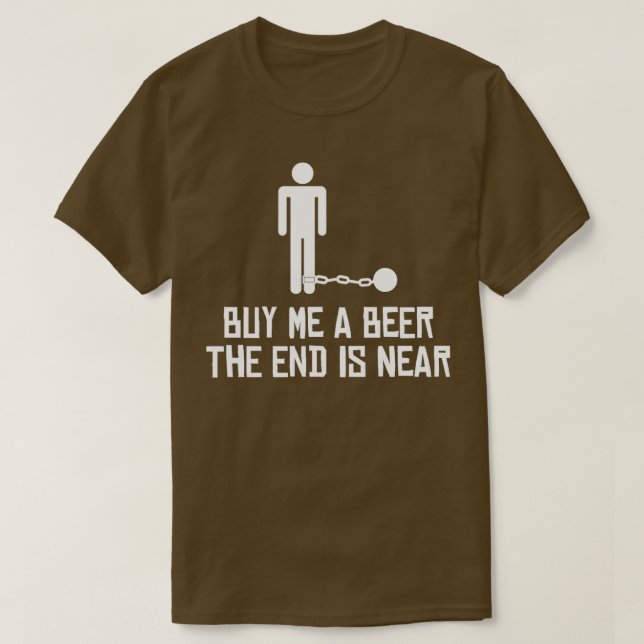 Camiseta Cómprame Una Cerveza El Fin Está Cerca (Diseño del anverso)