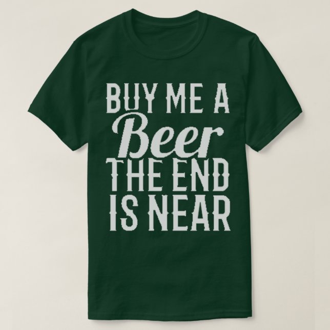 Camiseta cómprame una cerveza el fin está cerca 16 (Diseño del anverso)